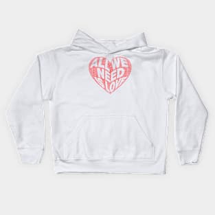 All We Need Is Love! Kids Hoodie